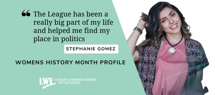 Meet Stephanie Gomez, of LWV Los Angeles Stephanie Gomez, Los Angeles, Women's History Month