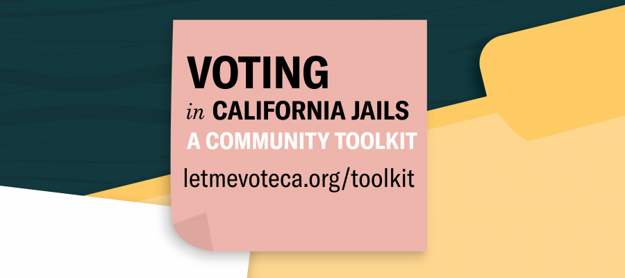 voter registration, jails, California, toolkit, let me vote, voting, elections, voter ed