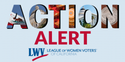 ACTION ALERT - League of Women Voters of California