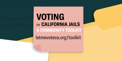 voter registration, jails, California, toolkit, let me vote, voting, elections, voter ed