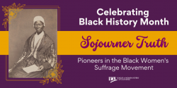 Celebrating Black History Month: Sojourner Truth, Pioneers in the Black Suffrage Movement