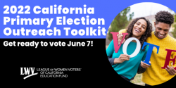 Voter education Toolkit, cavotes, gotv, unbiased, voter guide, LWV, California, voting